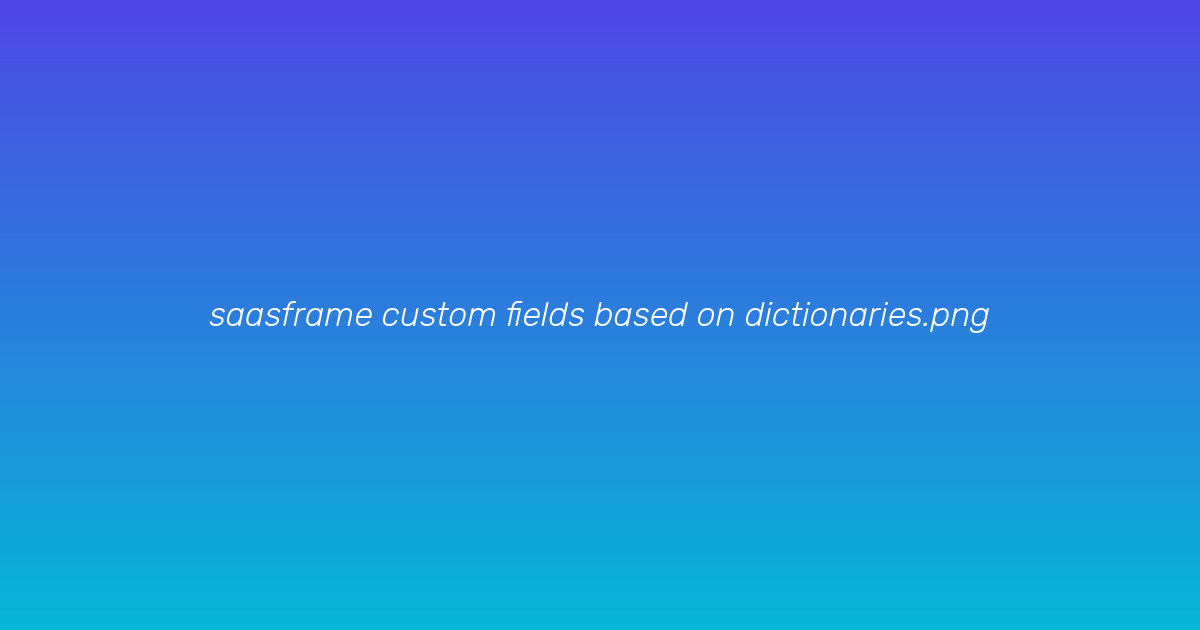 Configuring a dictionary-backed custom field