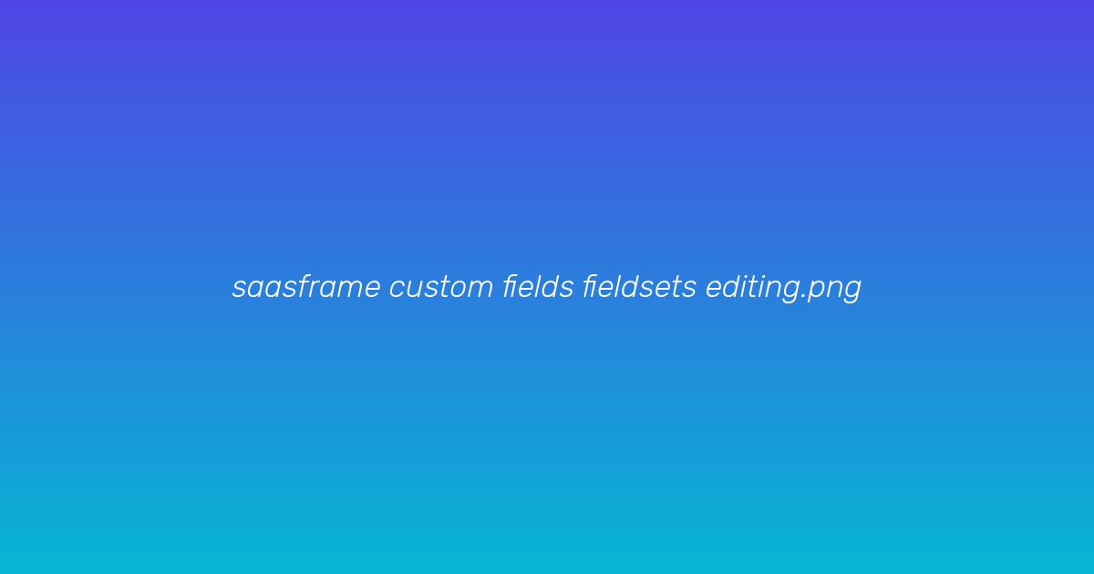 Editing a fieldset and its fields
