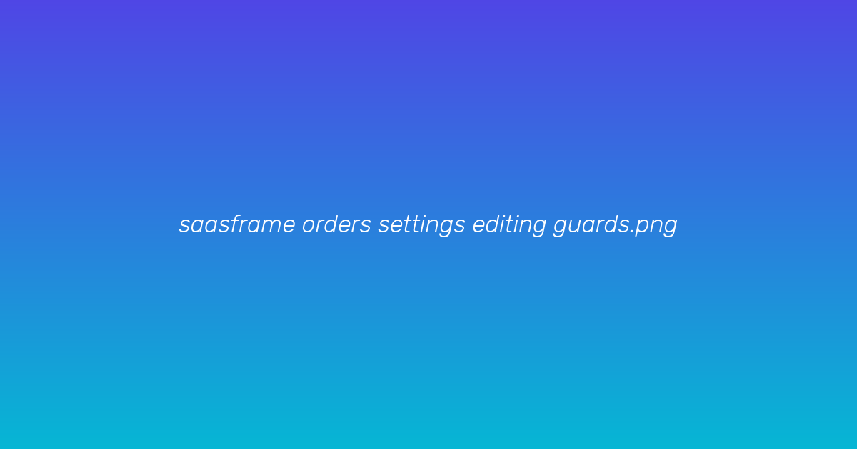 Order editing guards